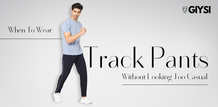 When to Wear Track Pants Without Looking Too Casual