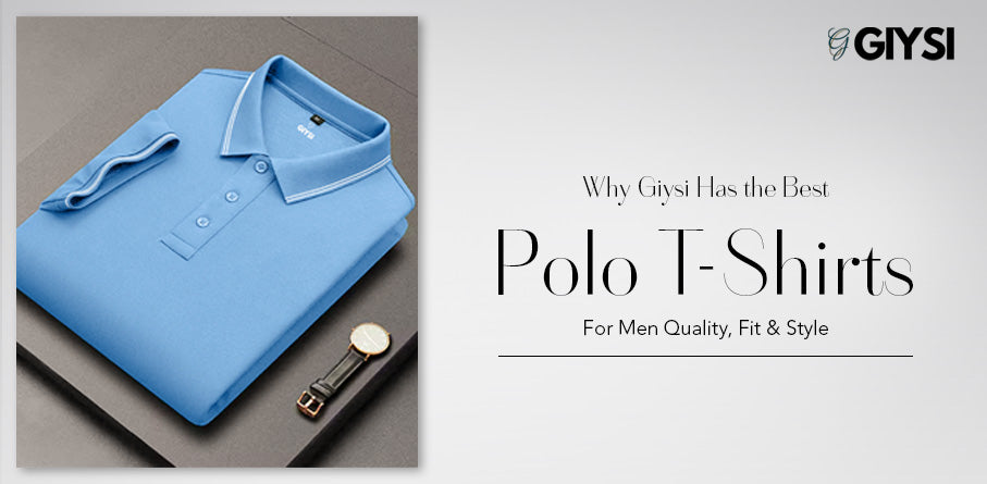 Why Giysi Has the Best Polo T-shirts for Men: Quality, Fit & Style