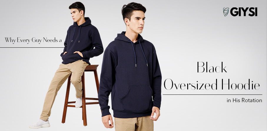 Why Every Guy Needs a Black Oversized Hoodie in His Rotation