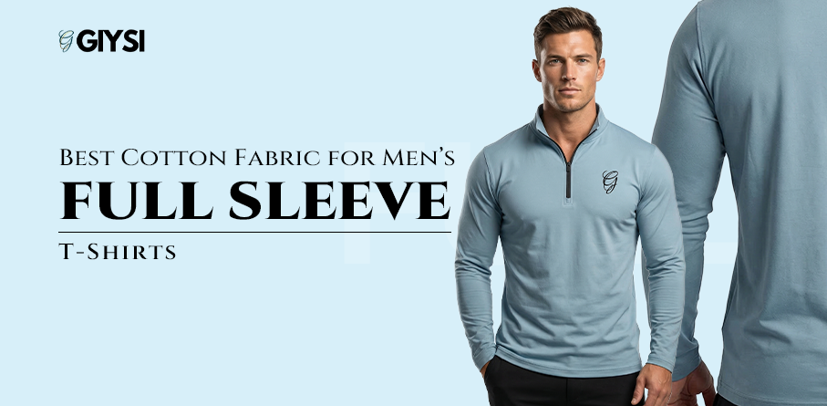 Best Cotton Fabric for Men’s Full Sleeve T-Shirts