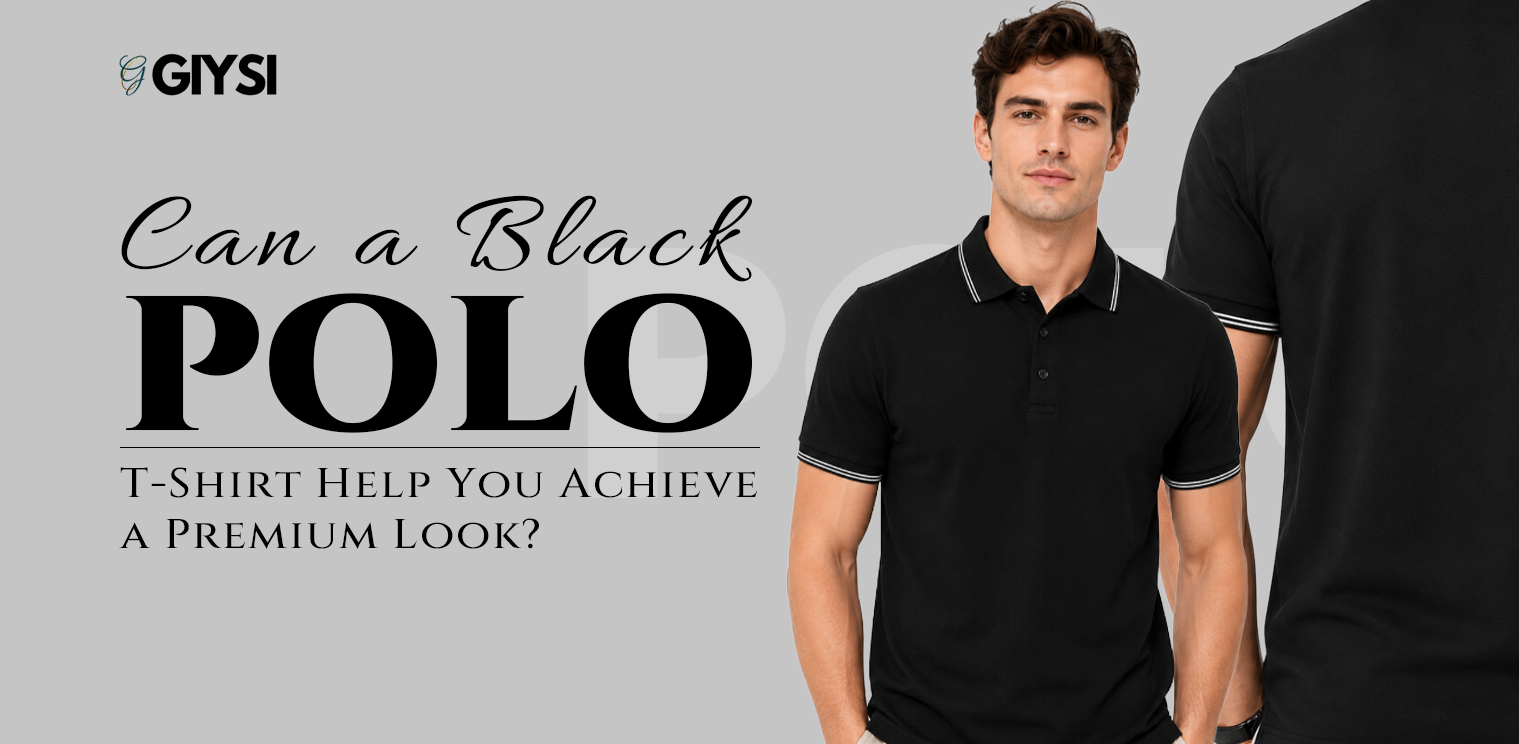 Can a Black Polo T-Shirt Help You Achieve a Premium Look?