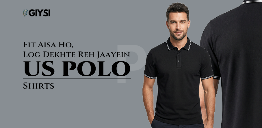 Fit Aisa Ho, Log Dekhte Reh Jaayein – US Polo Shirts