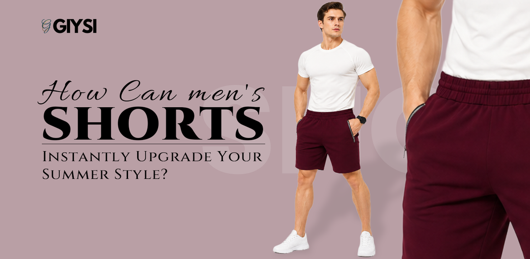 How Can Men's Shorts Instantly Upgrade Your Summer Style?