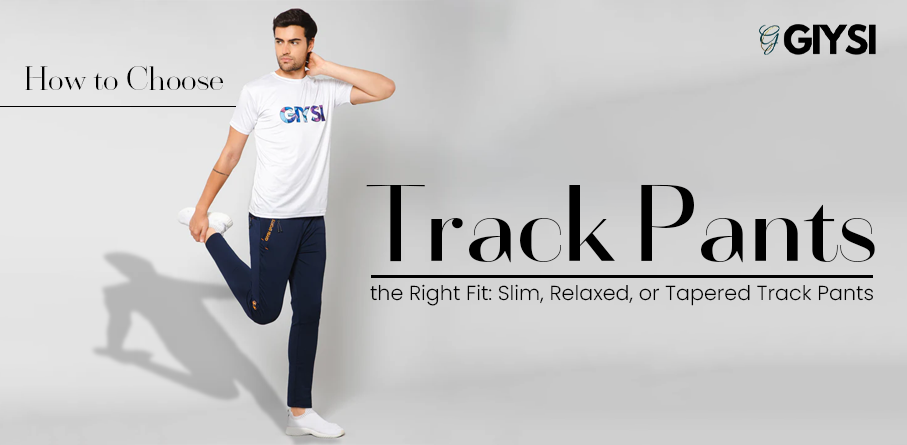 How to Choose the Right Fit: Slim, Relaxed, or Tapered Track Pants