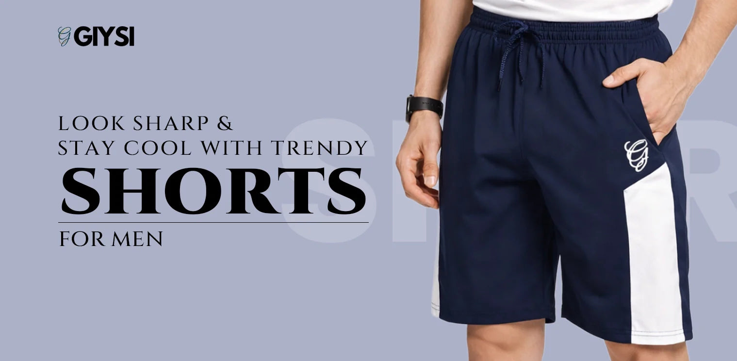 Look Sharp and Stay Cool with Trendy Shorts for Men