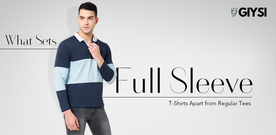 What Sets Full Sleeve T-Shirts Apart from Regular Tees?