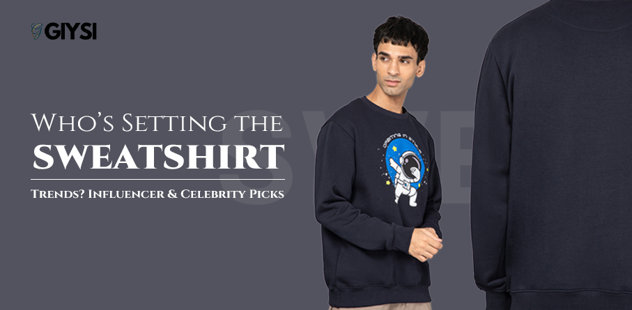 Who’s Setting the Sweatshirt Trends? Influencer & Celebrity Picks