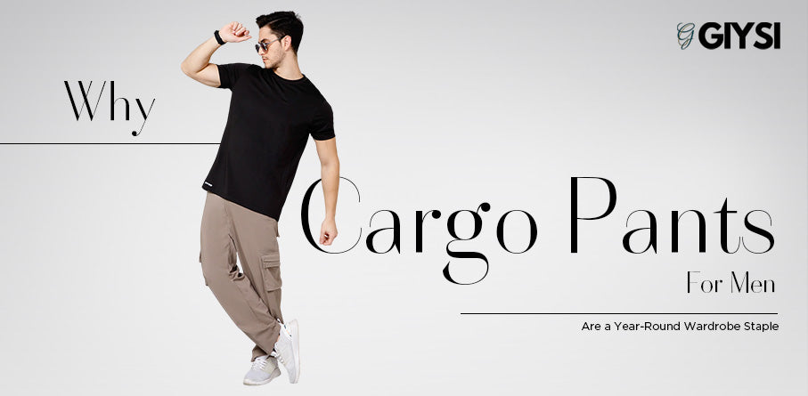Why Cargo Pants for Men Are a Year-Round Wardrobe Staple?