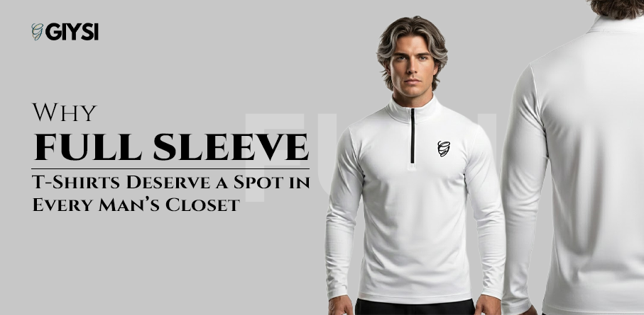 Why Full Sleeve T-Shirts Deserve a Spot in Every Man’s Closet
