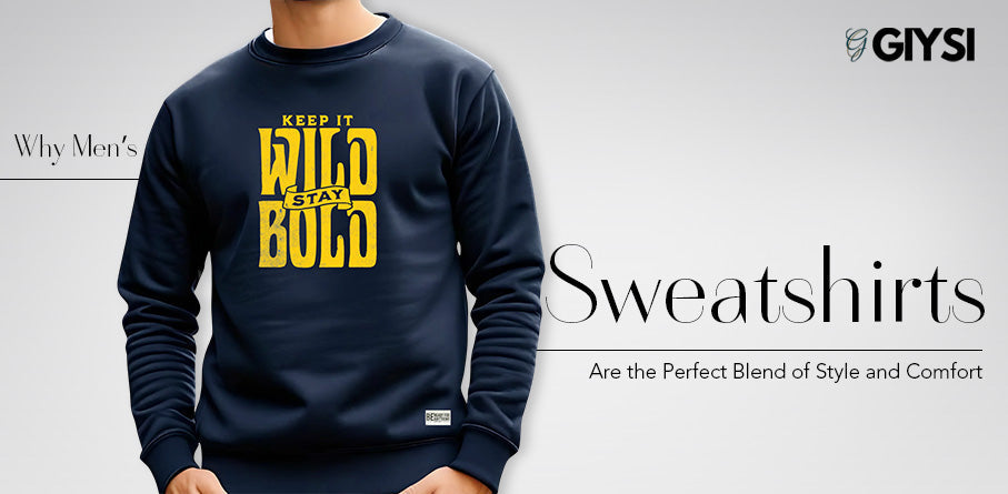 Why Men’s Sweatshirts Are the Perfect Blend of Style and Comfort