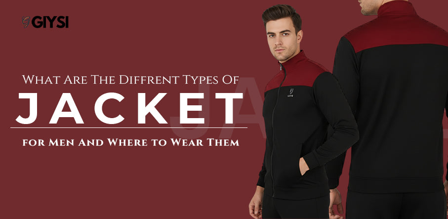 What Are the Different Types of Jackets for Men and When to Wear Them?